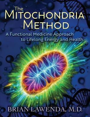 The Mitochondria Method: A Functional Medicine Approach to Lifelong Energy and Health - Brian Lawenda - cover