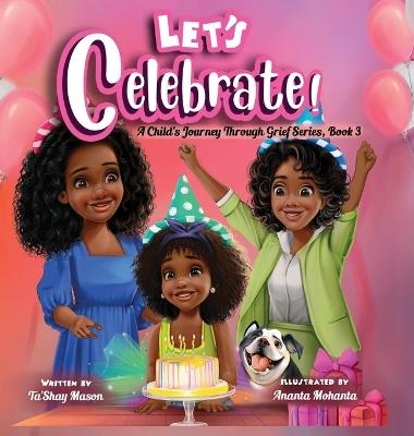 Let's Celebrate! A Child's Journey Through Grief, Book 3 - Ta'shay Mason - cover