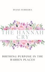 The Hannah Cry - Birthing Purpose in the Barren Places