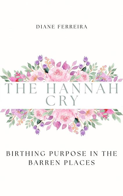The Hannah Cry - Birthing Purpose in the Barren Places
