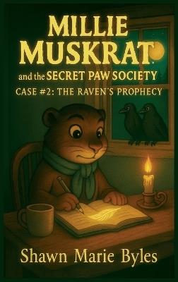 Millie Muskrat and the Secret Paw Society Case #2: The Raven's Prophecy: An Interactive Mystery Chapter Book for Young Detectives - Shawn Marie Byles - cover