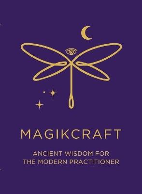MagikCraft - Ancient Wisdom for the Modern Practitioner: Empowerment Through Rituals, Goddesses, Ancestors, Astrology, Witches, Runes, Crystals, Herbs & Candle Magic - a Guide for the Modern Practitioner Stand in Your Power & Follow Your Soul Goal! - Lynn Swain - cover