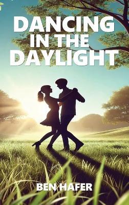 Dancing in the Daylight - Ben Hafer - cover