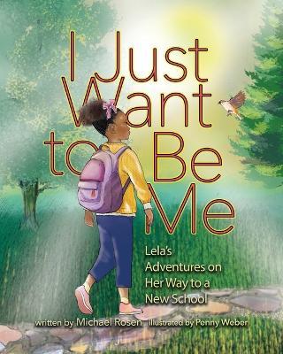 I Just Want to Be Me: Lela's Adventures on Her Way to a New School - Michael Rosen - cover