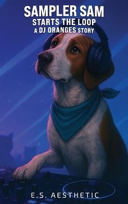 Sampler Sam Starts the Loop: a DJ ORANGES Story About Looping, Timing, and Focus - cover