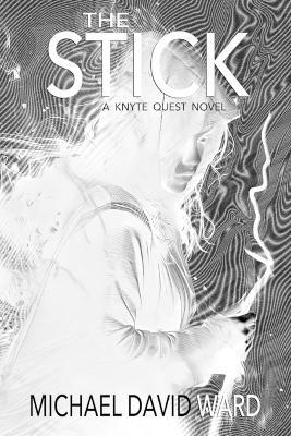 The Stick: A Knyte Quest Novel - Michael David Ward - cover