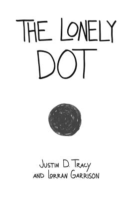 The Lonely Dot - Lorran Garrison,Justin D Tracy - cover