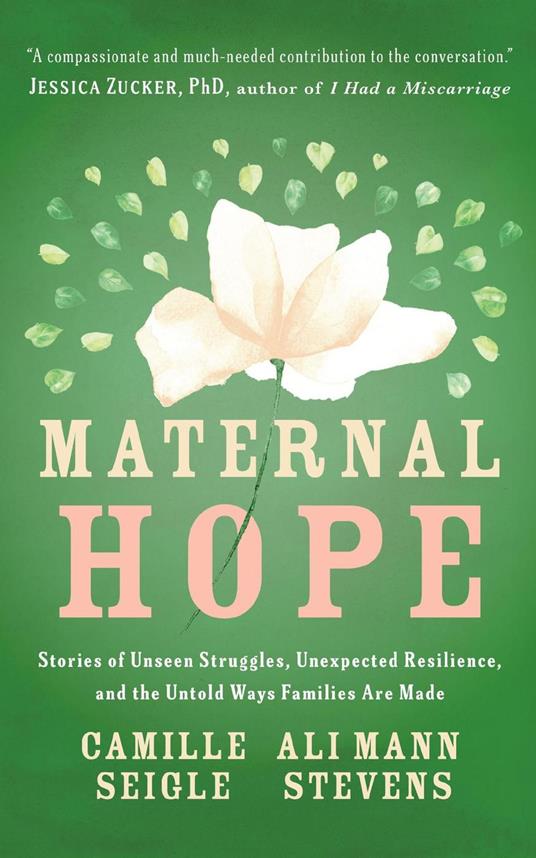 Maternal Hope: Stories of Unseen Struggles, Unexpected Resilience, and the Untold Ways Families Are Made