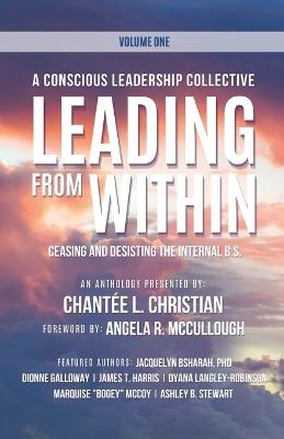 A Conscious Leadership Collective Volume I: Leading From Within: Ceasing and Desisting the Internal BS - cover