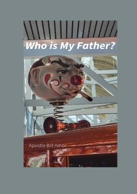 Who is My Father?: Who is My Father? - Bill Amor - cover