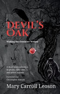 Devil's Oak: Waking the Feminine Wound - Mary Carroll Leoson - cover