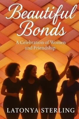 Beautiful Bonds: A Celebration of Women and Friendship - Latonya L Sterling - cover