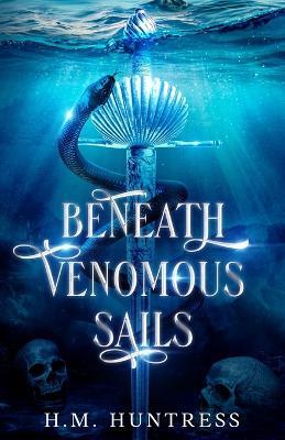 Beneath Venomous Sails - H M Huntress - cover