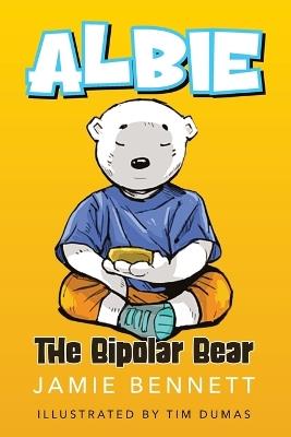 Albie The Bipolar Bear - Jamie Bennett - cover