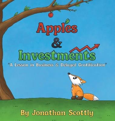 Apples & Investments: "A Lesson in Business & Delayed Gratification" - Jonathan Scottly - cover
