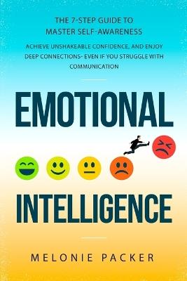 Emotional Intelligence: The 7-Step Guide to Master Self-Awareness: - Melonie Packer - cover
