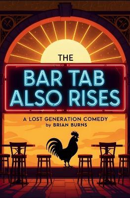 The Bar Tab Also Rises: A Lost Generation Comedy - Brian Burns - cover