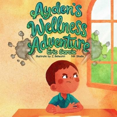 Ayden's Wellness Adventure! - Eric Garcia - cover