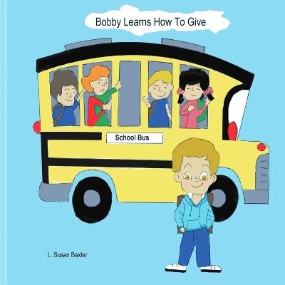 Bobby Learns How To Give - L Susan Baxter - cover
