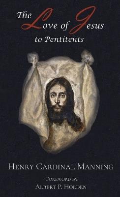 The Love of Jesus to Penitents - Henry Edward Manning - cover