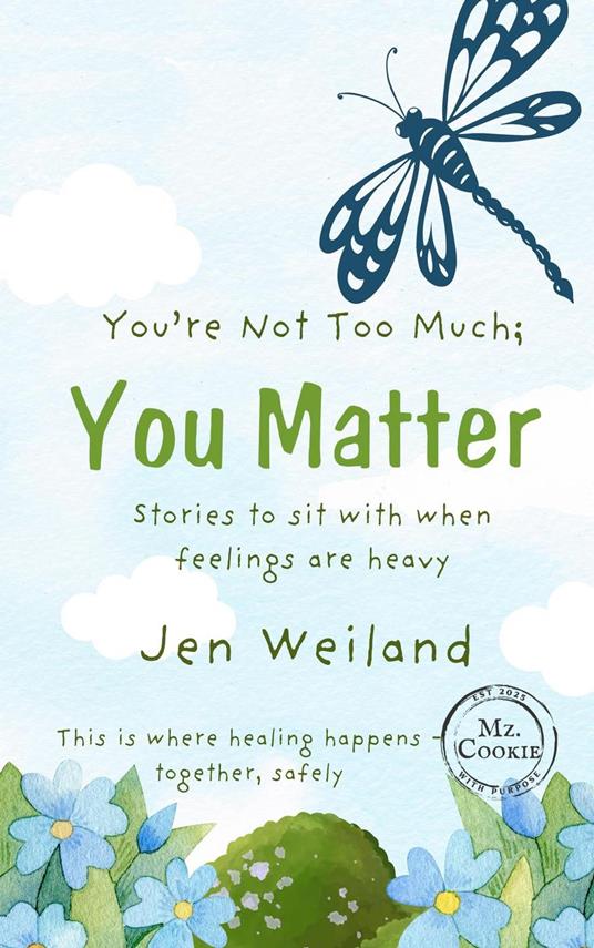 You're Not Too Much; You Matter