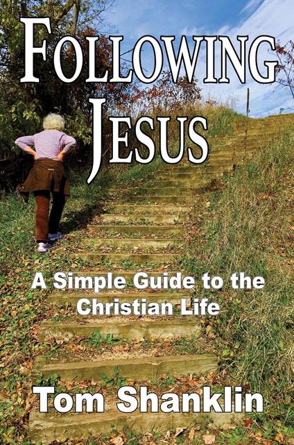 Following Jesus: A Simple Guide to the Christian Life