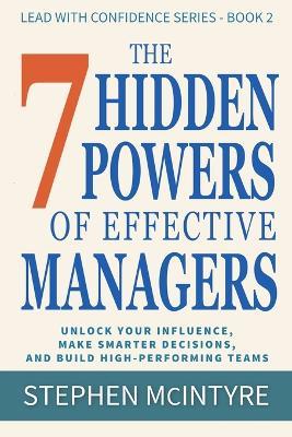 The 7 Hidden Powers of Effective Managers: Unlock Your Influence, Make Smarter Decisions, and Build High-Performing Teams - Stephen McIntyre - cover
