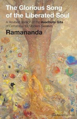 The Glorious Song of the Liberated Soul: A Revised Version of the Avadhuta GIta of Dattatreya for Modern Seekers - Ramananda - cover