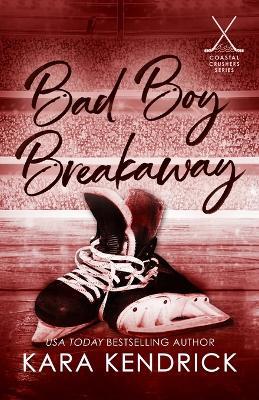 Bad Boy Breakaway: A Small Town Enemies to Lovers Hockey Romance - Kara Kendrick - cover