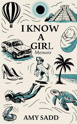 I Know a Girl Memoir - Amy C Sadd - cover