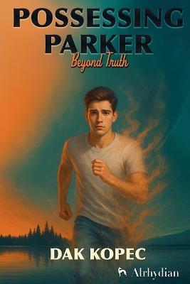 Possessing Parker Beyond Truth - Dak Kopec - cover
