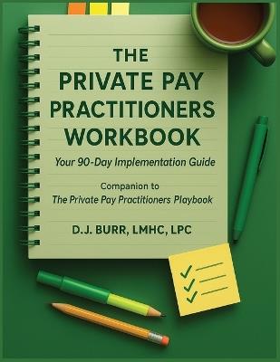 The Private Pay Practitioners Workbook: Companion to The Private Pay Practitioners Playbook - Dj Burr - cover