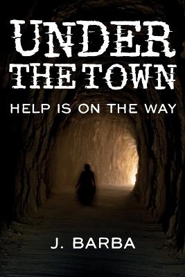 Under the Town: Help is on the Way - J Barba - cover