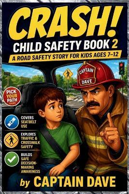 Crash! Child Safety Book 2 Road and Ride Safety: Seatbelt Use, Traffic and Crosswalk Safety, and Smart Decision-Making (Ages 7-12) - Captain Dave - cover