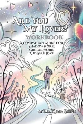 Are You My Lover? Workbook and Companion Guide For Shadow Work, Mirror Work, and Self Love - Kezia Shine - cover