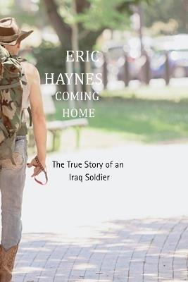 COMING HOME The True Story of an Iraq Soldier - Eric J Haynes - cover