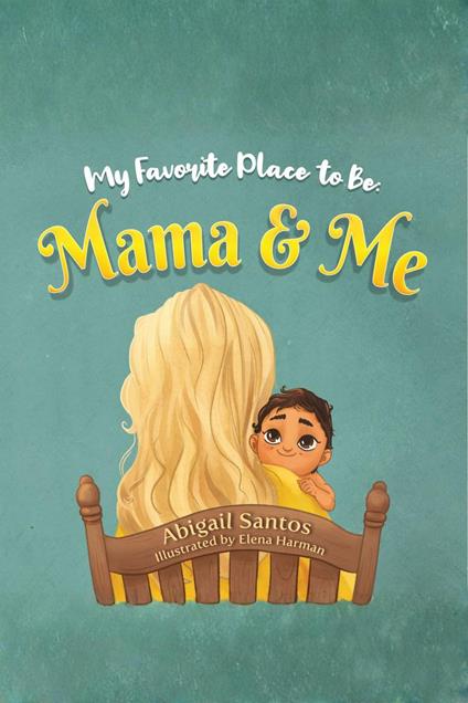 My Favorite Place to Be: Mama & Me - Abigail Santos - ebook