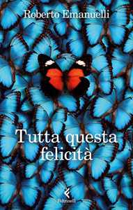 Libro Tutta questa felicità. Copia autografata su ex libris Roberto Emanuelli