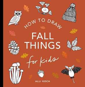 Libro in inglese Fall Things: How to Draw Books for Kids with Pumpkins, Scarecrows, Turkeys and More Alli Koch