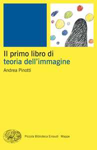 Libro Il primo libro della teoria dell'immagine Andrea Pinotti