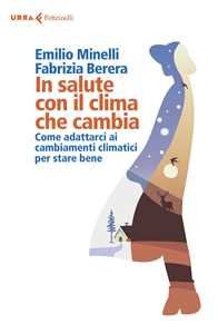 Libro In salute con il clima che cambia. Come adattarci ai cambiamenti climatici per stare bene Emilio Minelli Fabrizia Berera