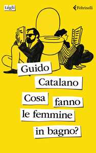 Libro Cosa fanno le femmine in bagno? Guido Catalano