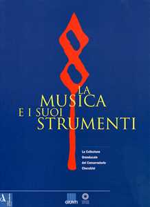 Libro La musica e i suoi strumenti. La collezione granducale del Conservatorio Cherubini. Vol. 1 