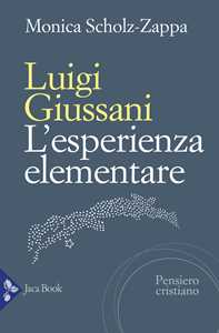 Libro Luigi Giussani. L'esperienza elementare Monica Scholz Zappa