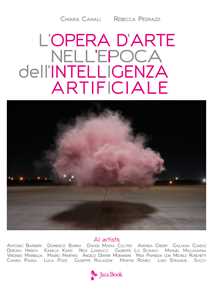 Libro L'opera d'arte nell'epoca dell'Intelligenza Artificiale Chiara Canali Rebecca Pedrazzi