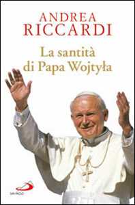 Libro La santità di papa Wojtyla Andrea Riccardi