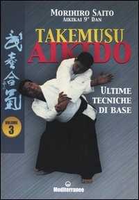 Libro Takemusu aikido. Vol. 3: Ultime tecniche di base. Morihiro Saito