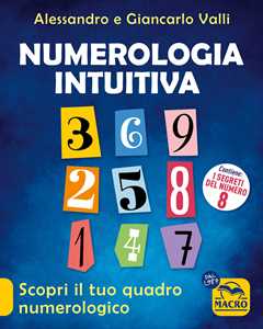 Libro Numerologia intuitiva. Scopri il tuo quadro numerologico Giancarlo Valli Alessandro Valli