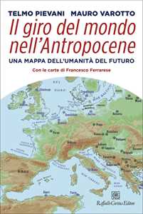 Libro Il giro del mondo nell'Antropocene Telmo Pievani Mauro Varotto