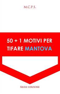 Libro 50+1 motivi per tifare Mantova M.C.P.S.